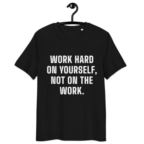 "Work hard on yourself, not on the work." Black T-shirt