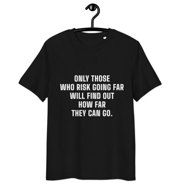 "Only those who risk going far will find out how far they can go." Black T-shirt