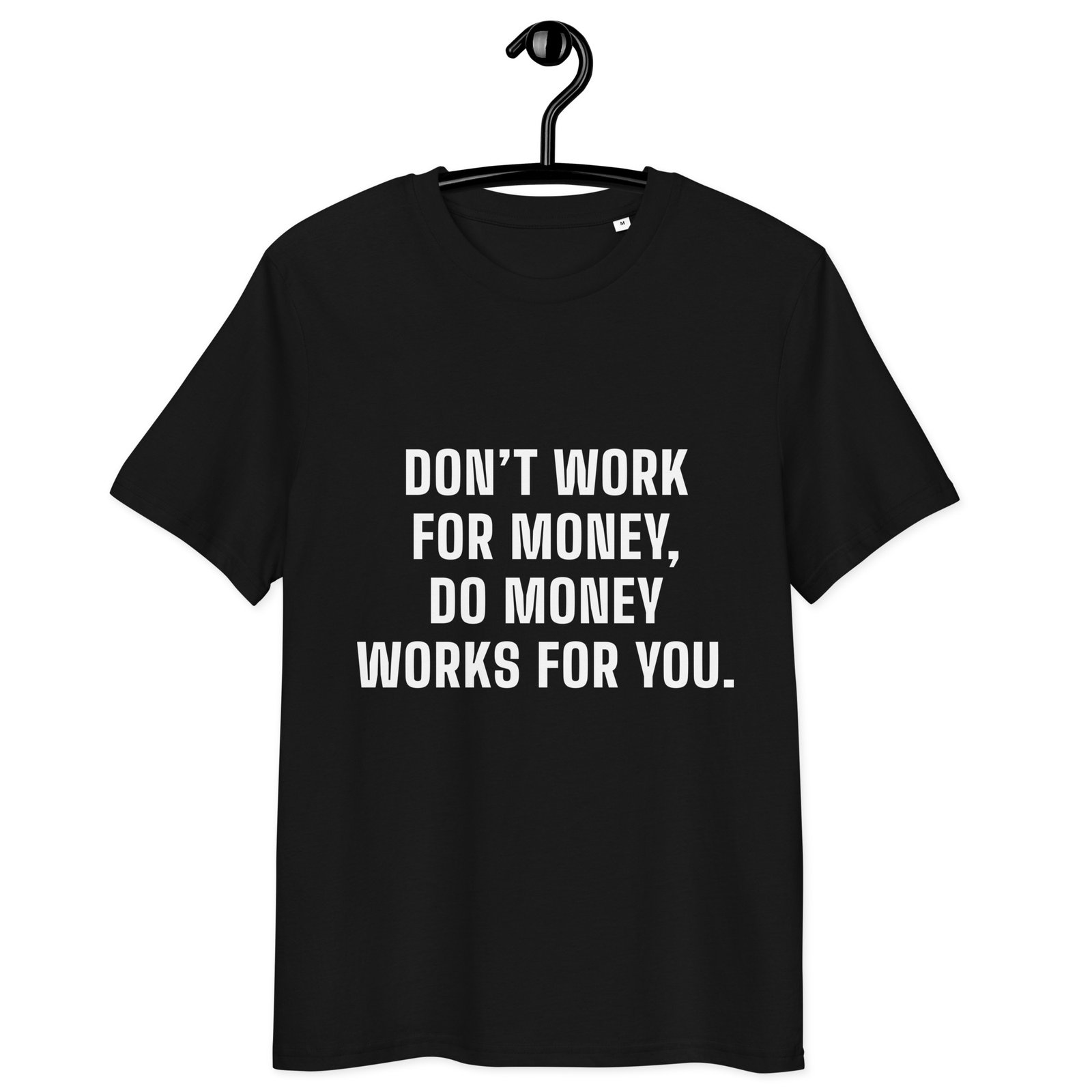 "Don’t work for money, do money works for you." Black T-shirt