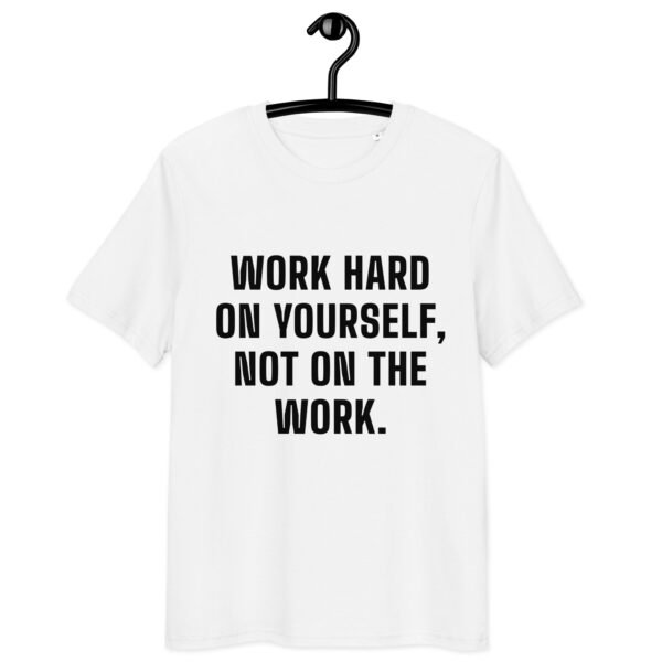 “Work hard on yourself, not on the work.” White T-shirt