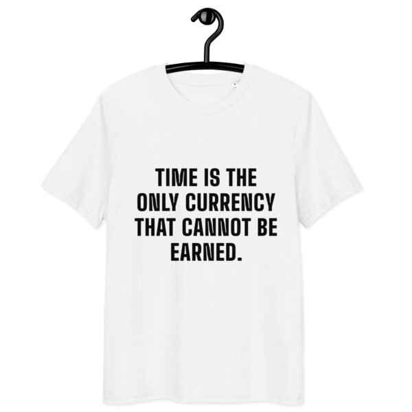 "Time is the only currency that cannot be earned." White T-shirt