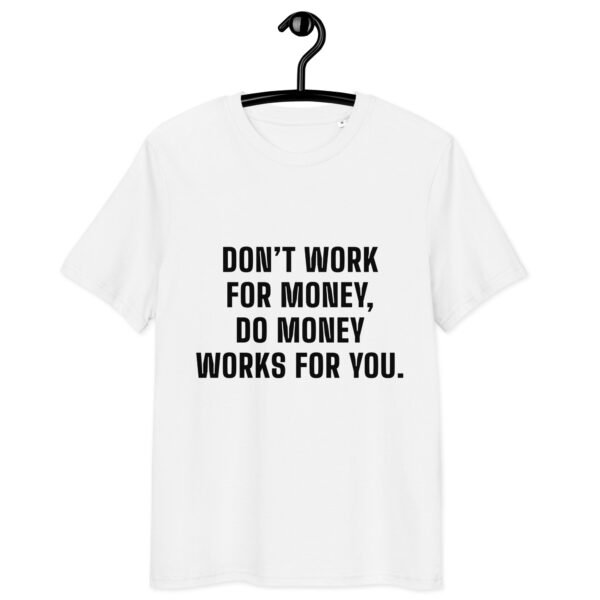 "Don’t work for money, do money works for you." White T-shirt